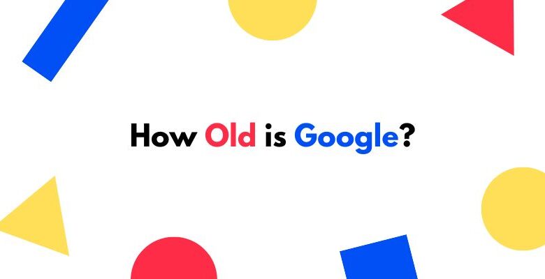 How Old is Google?