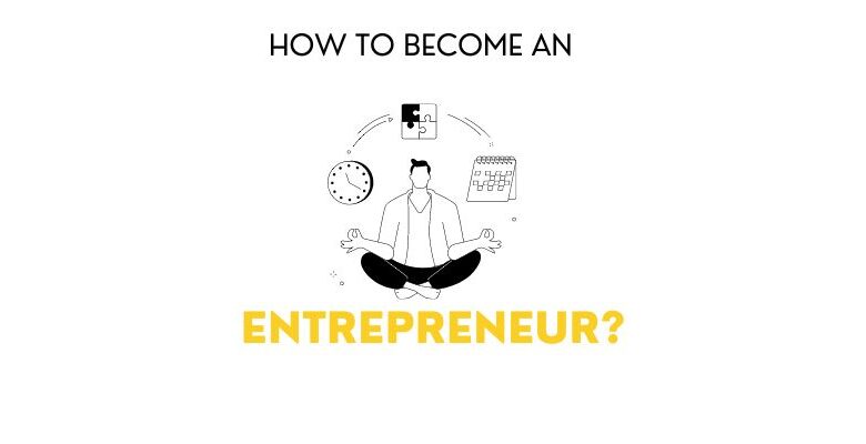 How To Become An Entrepreneur: A Complete Guide