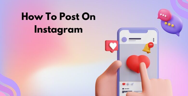 How To Post On Instagram