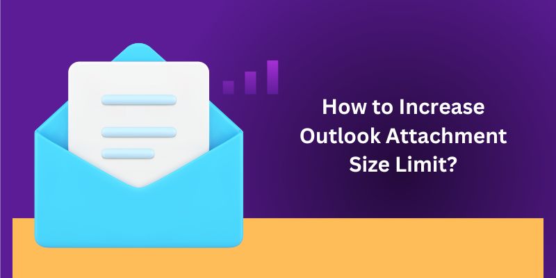 How to Increase Outlook Attachment Size Limit