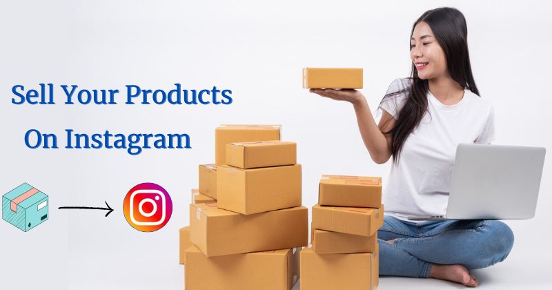 Promote and Sell Your Products through Instagram