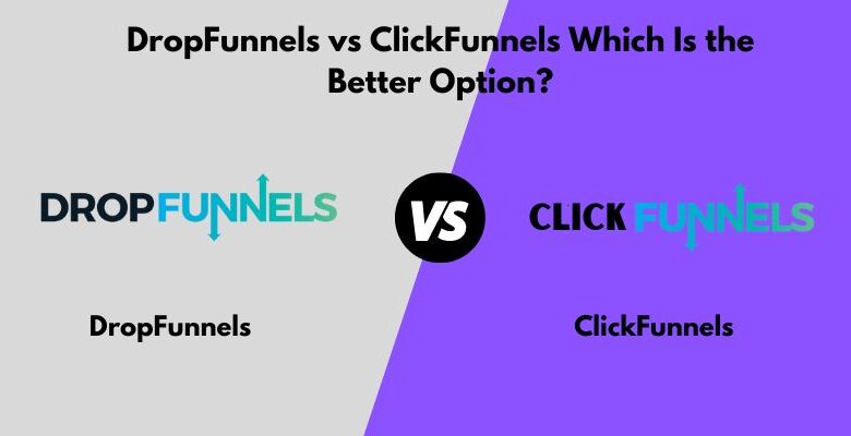 DropFunnels vs ClickFunnels Which Is the Better Option?