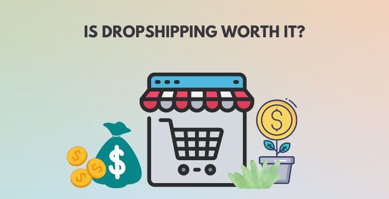 Is Dropshipping worth it?