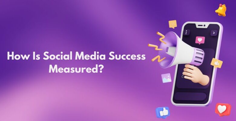 How To Measure Social Media Success? [Guide 2024]