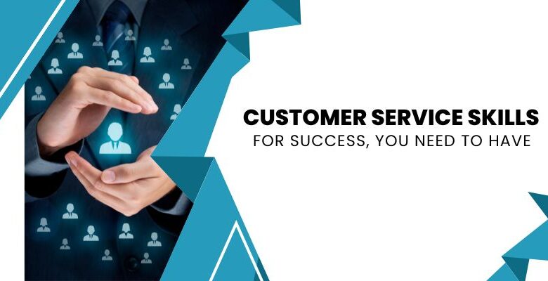 Customer Service Skills for Success You Need to Have