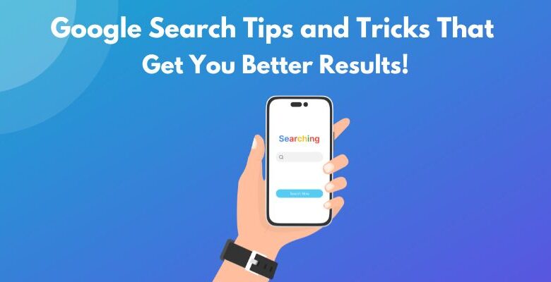 Google Search Tips and Tricks That Get You Better Results!