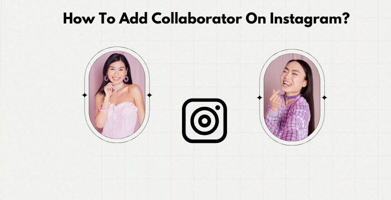 How To Add Collaborator On Instagram