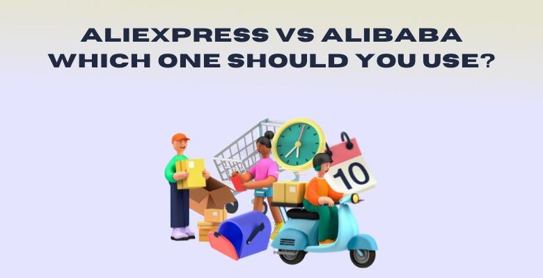 Aliexpress vs Alibaba: Which One Should You Use?