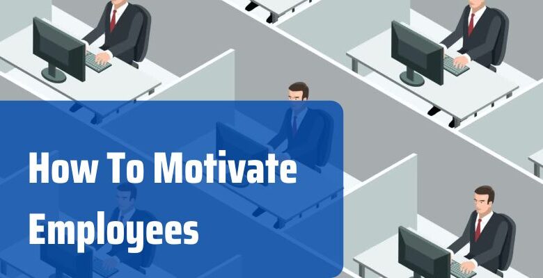 How To Motivate Employees