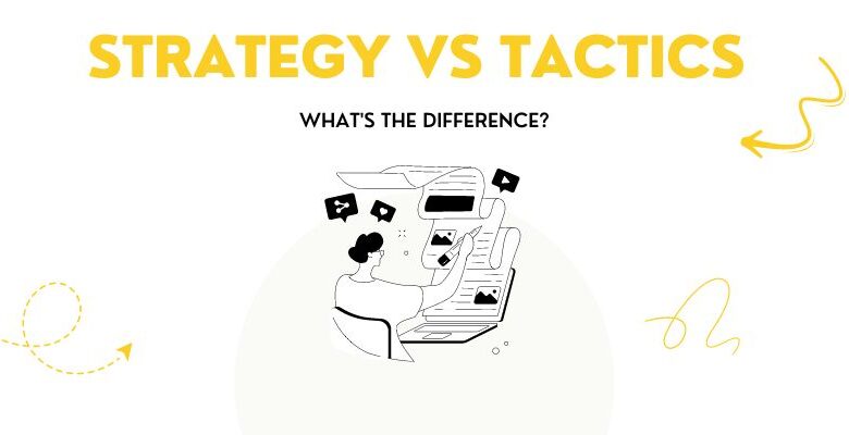 Strategy vs Tactics What’s the Difference?