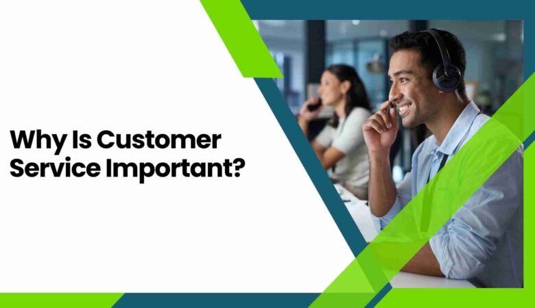 Why Is Customer Service Important?