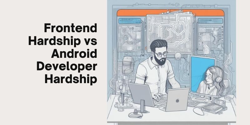 Frontend Hardship VS Android Developer Hardships