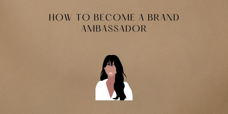 Master The Art Of How To Become A Brand Ambassador