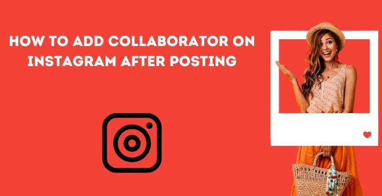 How To Add Collaborator On Instagram After Posting