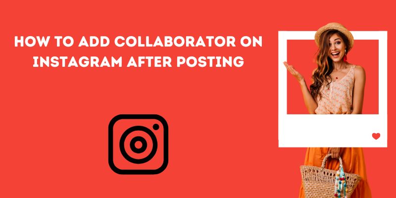 how to add collaborator on instagram after posting