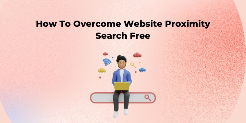 how to overcome website proximity search