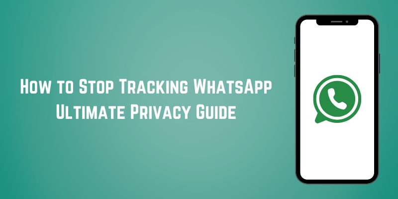 Guide Best Way to Stop Tracking WhatsApp