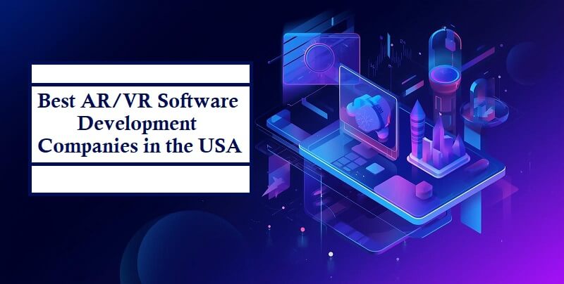 Best AR/VR Software Development Companies in the USA (Immersive Tech Leaders)