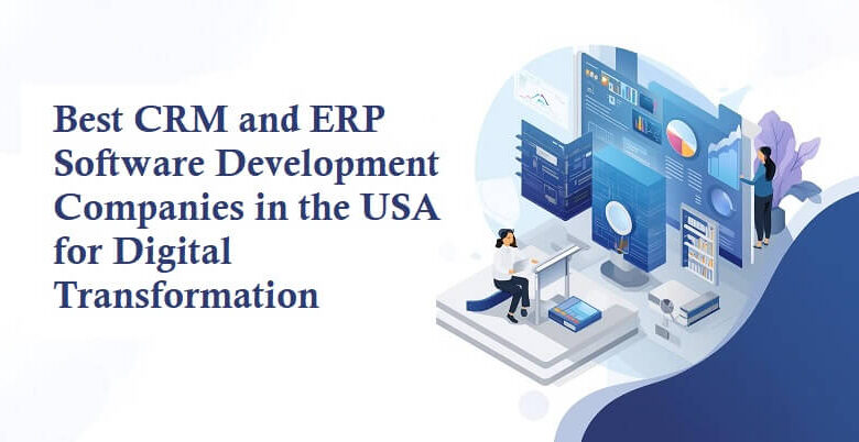 Best CRM and ERP Software Development Companies in the USA for Digital Transformation