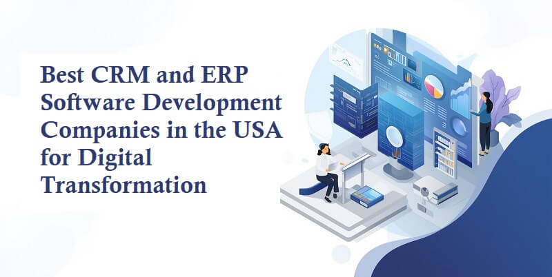Best CRM and ERP Software Development Companies in the USA for Digital Transformation