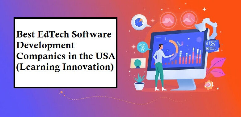 Best EdTech Software Development Companies in the USA (Learning Innovation)