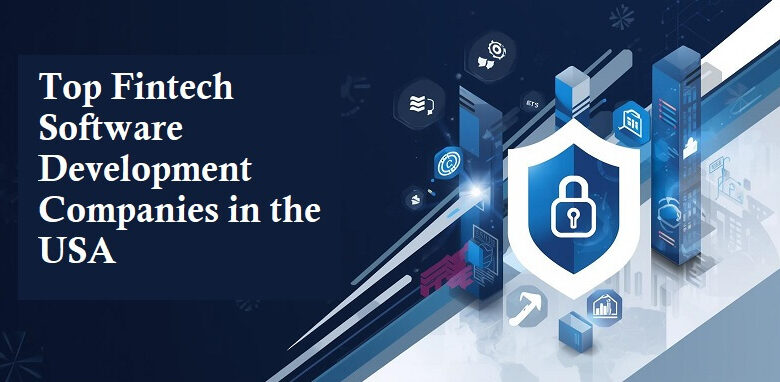 Top Fintech Software Development Companies in the USA for Secure Banking Solutions