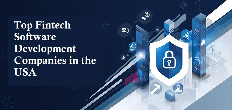 Top Fintech Software Development Companies in the USA for Secure Banking Solutions