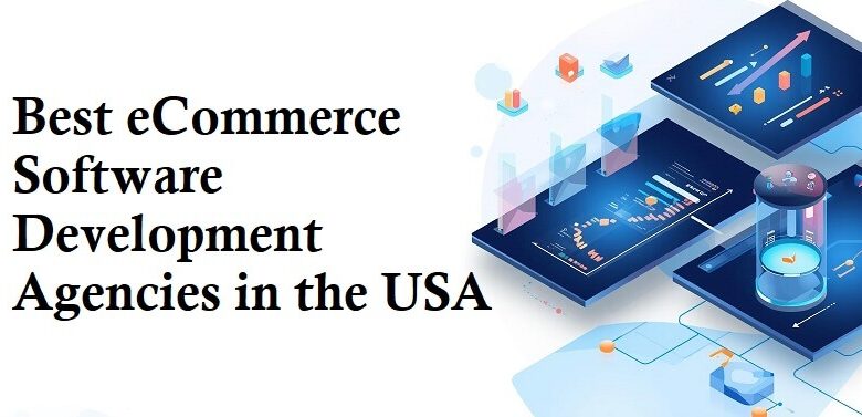 Best eCommerce Software Development Agencies in the USA for Online Retail Success