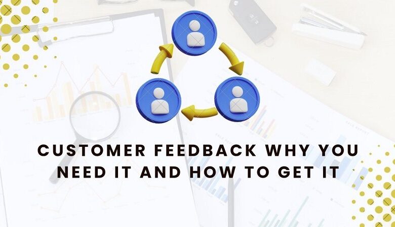 Customer Feedback: Why You Need It And How To Get It