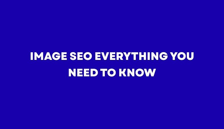 Image SEO: Everything You Need to Know