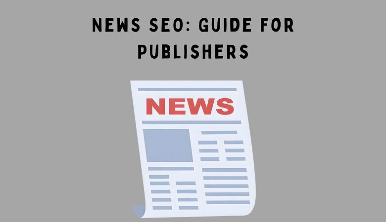 News SEO: Guide For Publishers
